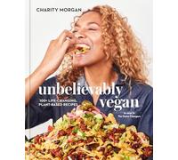 Unbelievably Vegan : 100+ Life-Changing, Plant-Based Recipes: a Cookbook by ...