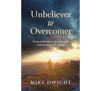 Unbeliever to Overcomer: Facing challenges to our faith with understanding and courage