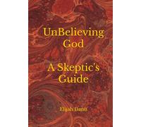 UnBelieving God: A Skeptic's Guide