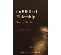 UnBiblical Eldership Study Guide: A companion for church members