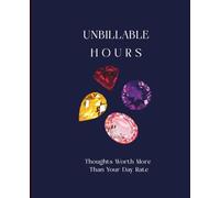 Unbillable Hours: A Notebook: Things Worth More Than Your Day Rate