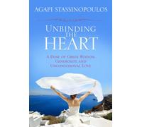 Unbinding the Heart: A Dose of Greek Wisdom, Generosity, and Unconditional Love