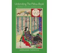 Unbinding The Pillow Book - The Many Lives of a Japanese Classic