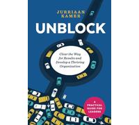 Unblock: Clear the Way for Results and Develop a Thriving Organization (Modern Leadership Guides)