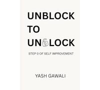Unblock To Unlock: Step 0 of Self Improvement