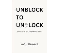 Unblock To Unlock: Step 0 of Self Improvement
