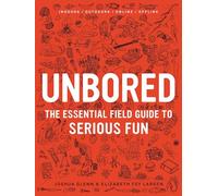 Unbored: The Essential Field Guide to Serious Fun