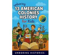 Unboring 13 American Colonies History for Kids: Funny, Interesting, Concise Guide to the 13 Colonies, Colonial Life, and Surprising Stories You Won't Believe Happened (13)