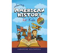 Unboring American History for Kids: Funny, Interesting, Concise Guide to A Time of Artists, Inventions, and Wild Ideas You Won’t Believe Are True: 1 ... History for Kids with Full Colored Pictures)