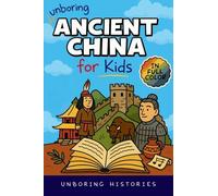 Unboring Ancient China for Kids: Funny, Interesting, Concise Guide to A Time of Emperors, Dragons, and Dumplings You Won't Believe Are True: 1 (A ... ... for Kids with Full Colored Pictures, VI)