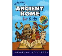 Unboring Ancient Rome for Kids: Funny, Interesting, Concise Guide to a Time of Gladiators, Emperors, and Epic Adventures You Won't Believe Are True (2)