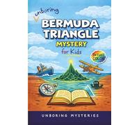 Unboring Bermuda Triangle Mystery for Kids: Funny, Fascinating Guide to the Bermuda Triangle’s Greatest Mysteries, Hidden Secrets, and Unsolved Events ... Activities for Classrooms and Homeschoolers)
