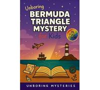 Unboring Bermuda Triangle Mystery for Kids: Funny, Fascinating Guide to the Bermuda Triangle's Greatest Mysteries, Hidden Secrets, and Unsolved Events: 1 (Unsolved & Unexplained Mysteries for Kids)