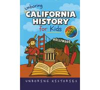 Unboring California History for Kids: Funny, Interesting, Concise Guide From Gold Rush to Google in the Golden State You Won’t Believe Are True (A ... ... History for Kids with Full Colored Pictures)