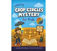 Unboring Crop Circles Mystery for Kids: Funny, Fascinating Guide to the Strangest True Crop Circle Mysteries, Shocking Theories, and Unexplained ... Activities for Classrooms and Homeschoolers)
