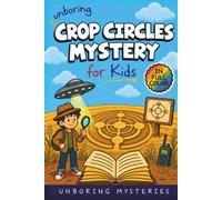 Unboring Crop Circles Mystery for Kids: Funny, Fascinating Guide to the Strangest True Crop Circle Mysteries, Shocking Theories, and Unexplained ... Activities for Classrooms and Homeschoolers)