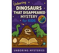 Unboring Dinosaurs That Disappeared Mystery for Kids: Funny, Fascinating Guide to the Strangest True Dinosaur Disappearance Mysteries, Shocking Theories, and Unexplained Extinction (4)