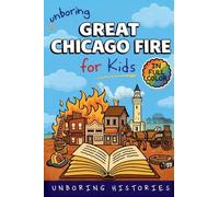 Unboring Great Chicago Fire for Kids: Funny, Interesting, Concise Guide to the Fire, Chaos, Heroes, and Wild True Story of the Disaster That Changed Chicago Forever (2)