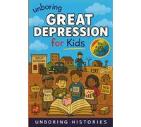 Unboring Great Depression for Kids: Funny, Interesting, Concise Guide to the Great Depression, Hard Times, and Wild True Stories You Wont Believe Are ... History for Kids with Full Colored Pictures)