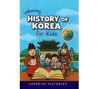 Unboring History of Korea for Kids: Funny, Interesting, Concise Guide to the Three Kingdoms, Joseon Dynasty, and K-Pop You Won't Believe Are True: 4 ... Guide to Medieval & Renaissance for Kids)