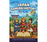Unboring Japan Samurai History for Kids: Funny, Interesting, Concise Guide to Samurai, Battles, and the Wild Stories of Japan’s Past You Won’t Believe ... & Activities for Classrooms and Homeschool)
