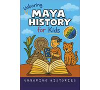 Unboring Maya History for Kids: Funny, Interesting, Concise Guide to a Time of Temples, Star Gazing, and Jungle Adventures in Ancient Cities You Won’t ... Full Colored Pictures, Videos, & Activities)