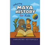 Unboring Maya History for Kids: Funny, Interesting, Concise Guide to a Time of Temples, Star Gazing, and Jungle Adventures in Ancient Cities You Won’t ... Full Colored Pictures, Videos, & Activities)