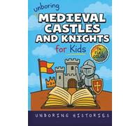 Unboring Medieval Castles and Knights for Kids: Funny, Interesting, Concise Guide to Fortresses, Jousts, and Knightly Quests You Won’t Believe Are ... ... Full Colored Pictures, Videos, & Activities)