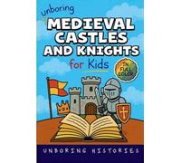 Unboring Medieval Castles and Knights for Kids: Funny, Interesting, Concise Guide to Fortresses, Jousts, and Knightly Quests You Won't Believe Are True (1)