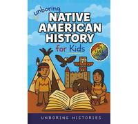 Unboring Native American History for Kids: Funny, Interesting, Concise Guide to a Time of Traditions, Legends, and Heroes You Won’t Believe Are True ... History for Kids with Full Colored Pictures)