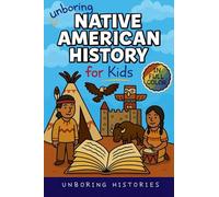 Unboring Native American History for Kids: Funny, Interesting, Concise Guide to a Time of Traditions, Legends, and Heroes You Won't Believe Are True: ... History for Kids with Full Colored Pictures)