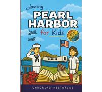 Unboring Pearl Harbor for Kids: Funny, Interesting, Concise Guide to Spies, Secrets, and Japan's Big Plan You Won’t Believe Are True (A Visual ... History for Kids with Full Colored Pictures)