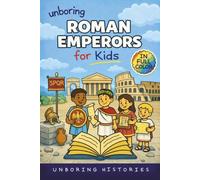 Unboring Roman Emperors for Kids: Funny, Interesting, Concise Guide to Roman Emperors, Powerful Rulers, and Wild True Stories You Wont Believe Are ... Full Colored Pictures, Videos, & Activities)