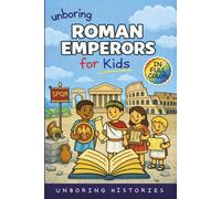 Unboring Roman Emperors for Kids: Funny, Interesting, Concise Guide to Roman Emperors, Powerful Rulers, and Wild True Stories You Wont Believe Are ... Full Colored Pictures, Videos, & Activities)