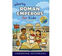 Unboring Roman Emperors for Kids: Funny, Interesting, Concise Guide to Roman Emperors, Powerful Rulers, and Wild True Stories You Won't Believe Are Real (8)