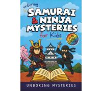 Unboring Samurai & Ninja Mysteries for Kids: Funny, Fascinating Guide to the Greatest Samurai & Ninja Mysteries, Secret Missions, and Unanswered ... Activities for Classrooms and Homeschoolers)