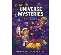 Unboring Universe Mysteries for Kids: Funny, Fascinating Guide to the Most Baffling Cosmic Mysteries, Black Holes, and Hidden Space Secrets (Space & ... for Classrooms and Homeschoolers Ages 9-12)
