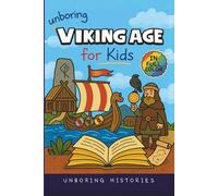 Unboring Viking Age for Kids: Funny, Interesting, Concise Guide to Longships, Shieldmaidens and Runes You Won’t Believe Are True (A Visual Learning ... Full Colored Pictures, Videos, & Activities)