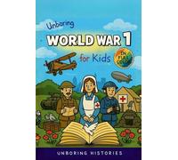 Unboring World War 1 for Kids: Funny, Interesting, Concise Guide to Trenches, Secret Codes, and Strange Weapons You Won't Believe Are True (A Visual Learning Guide to Military History for Kids)