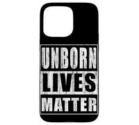 Unborn Lives Matter Case for iPhone 15 Pro Max