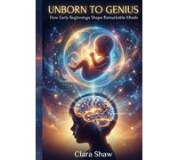 Unborn to Genius: How Early Beginnings Shape Remarkable Minds