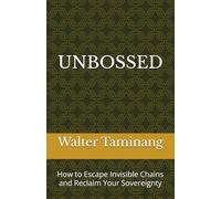 UNBOSSED: How to Escape Invisible Chains and Reclaim Your Sovereignty