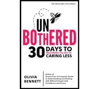 Unbothered: 30 Days to Mastering the Art of Caring Less: A Daily Guide to Breaking Free from Toxic Relationships and Living a Joy-Filled Life by Discovering What Matters and Discarding the Rest