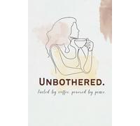 Unbothered: A Coffee Lover’s Black & White Daily Journal for Peace, Positivity & Mindful Writing: 120 Lined Pages - 6x9 Everyday Notebook