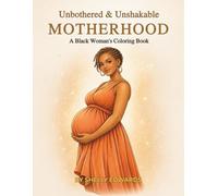 Unbothered and Unshakable: Motherhood: A Black Woman's Coloring Book