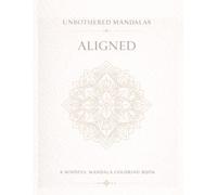 Unbothered Mandalas: Aligned: A mindful coloring book for balance, clarity and intentional living.