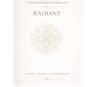 Unbothered Mandalas: Radiant: A mindful coloring book for light, expression and inner energy.