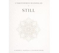Unbothered Mandalas: Still: A mindful coloring book for rest, quiet and inner calm