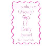 Unbothered (Mostly): A Self-Guided Journal for Processing Life Without the Pressure for Teen Girls