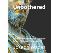 Unbothered: Stoic Wisdom for Modern Life: How to Stay Calm in a Chaotic World